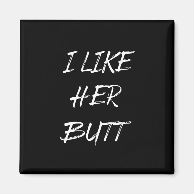 i like her butt magnet (Front)