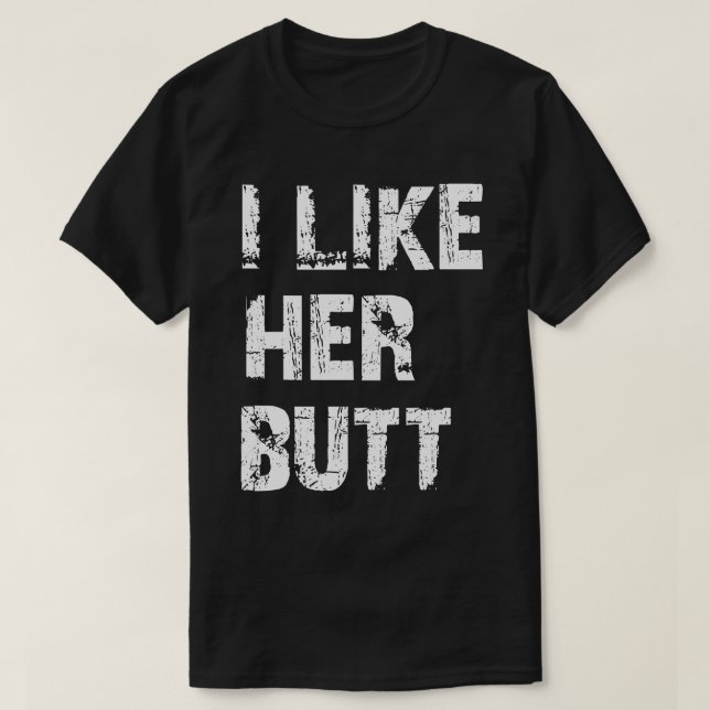 i like her butt matching T-Shirt (Design Front)