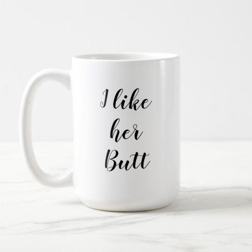 I Like her Butt Mug