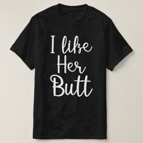 i like her butt T_Shirt