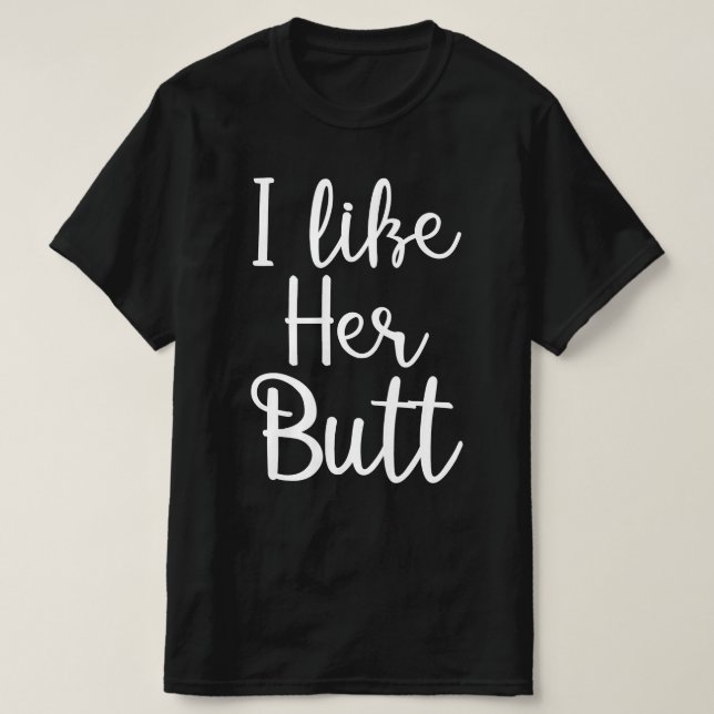i like her butt T-Shirt (Design Front)