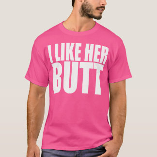 I Like Her Butt T-Shirt