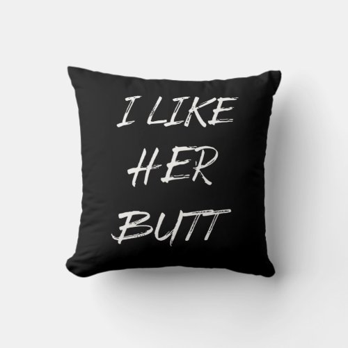 i like her butt throw pillow