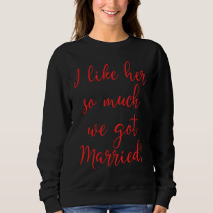 I Like Her So Much We Got Married! Bride Meme Sweatshirt
