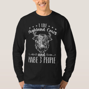 I Like Highland Cows And Maybe 3 People Highland C T-Shirt