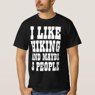 I LIKE HIKING AND MAYBE 3 PEOPLE T-Shirt