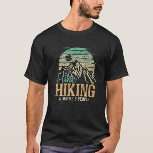 I Like Hiking  Maybe 3 People Backpacking Hiker C T_Shirt
