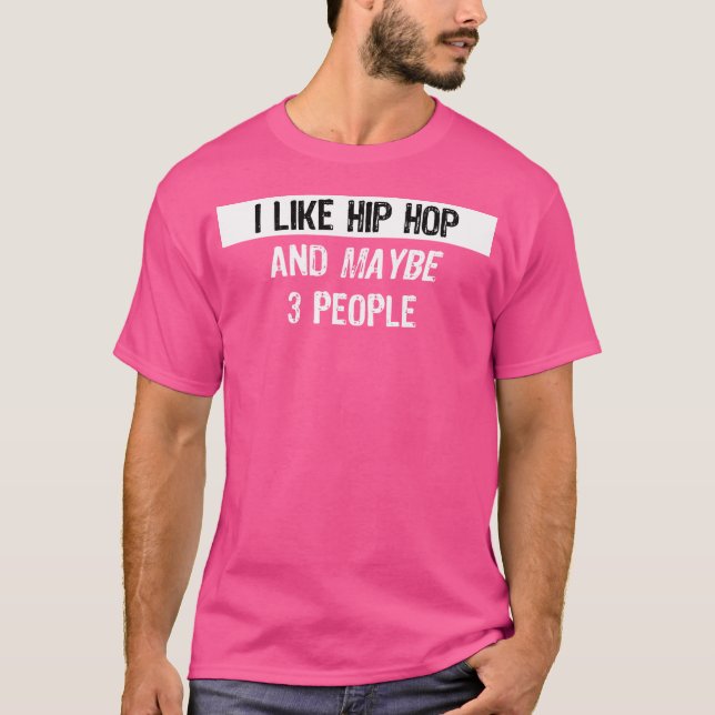 I Like Hip Hop - Funny Hip Hop Rapper Gift T-Shirt (Front)