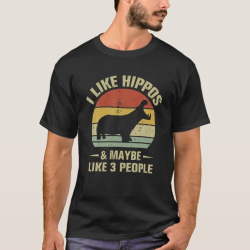 I Like Hippos And Maybe Like 3 People Hippo Hippop T_Shirt