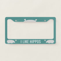 I Like Hippos | Cute Hippopotamuses Custom License Plate Frame