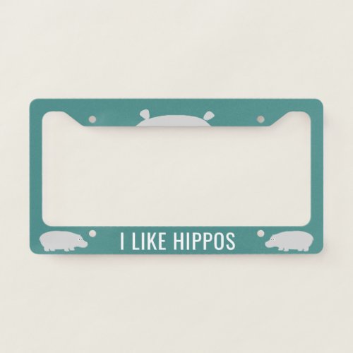 I Like Hippos  Cute Hippopotamuses Custom License Plate Frame