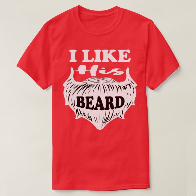 I Like His Beard 11 T-Shirt (Design Front)