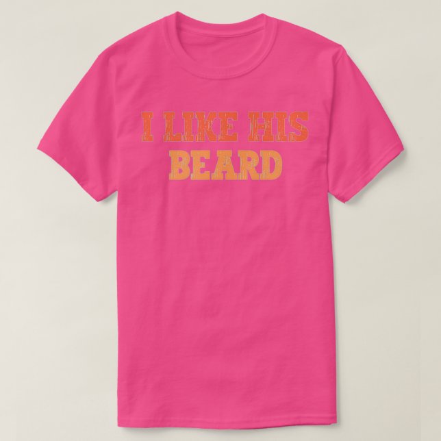 i like his beard 40 T-Shirt (Design Front)