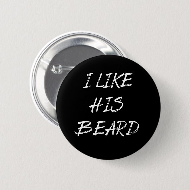 I like his beard beardedman funny button (Front & Back)