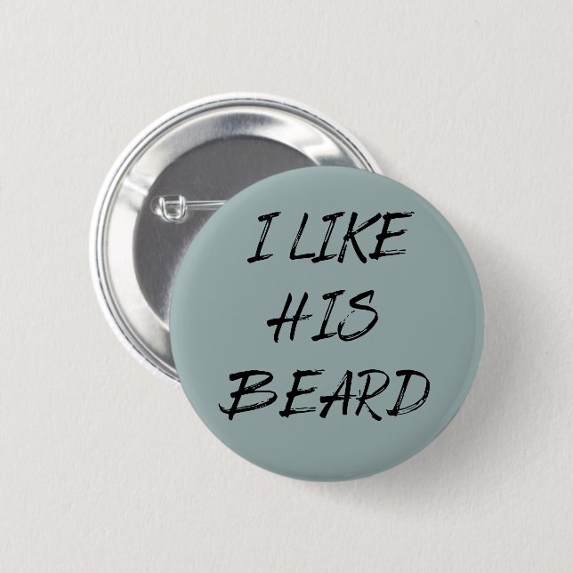 I like his beard beardedman funny button (Front & Back)