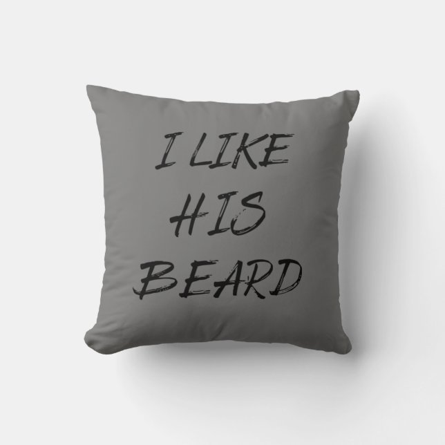 I like his beard beardedman funny throw pillow (Front)