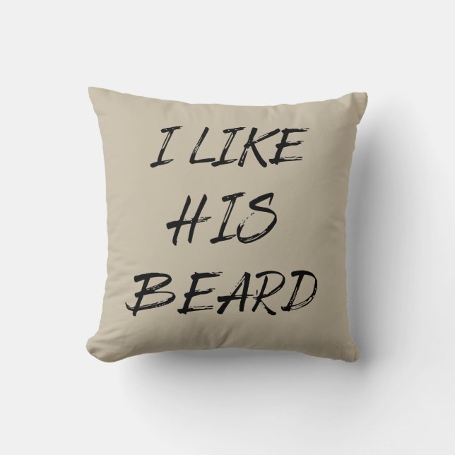 I like his beard beardedman funny throw pillow (Front)