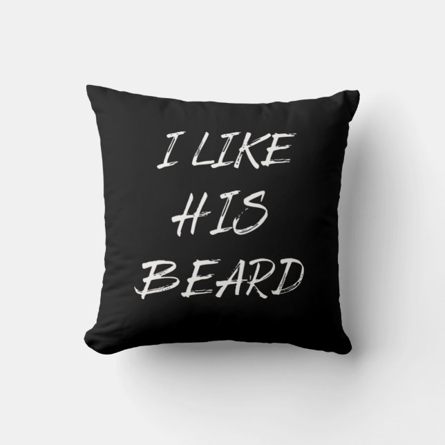 I like his beard beardedman funny throw pillow (Front)