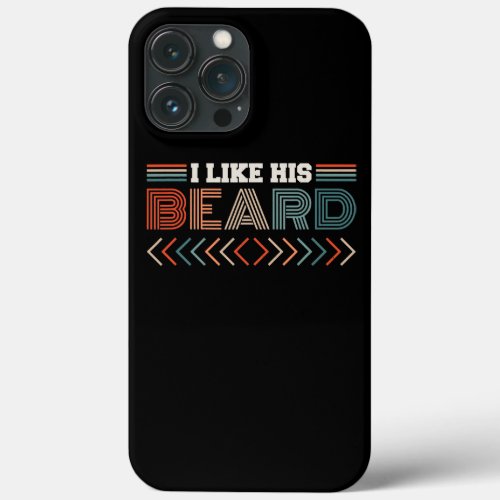 I Like His Beard Compliment Couples Bearded iPhone 13 Pro Max Case