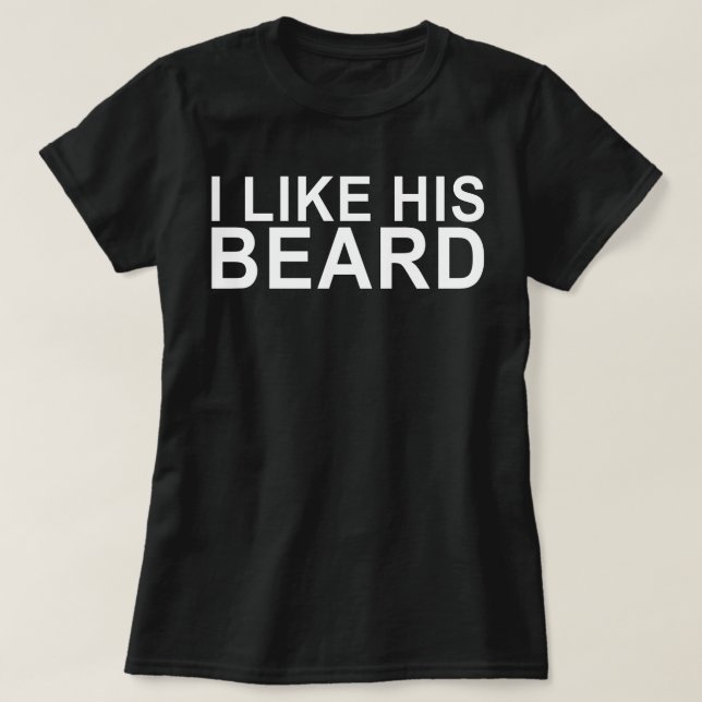 i like his beard matching T-Shirt (Design Front)