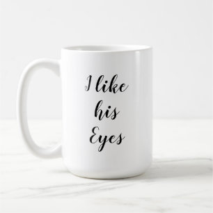 I Like his Eyes Mug