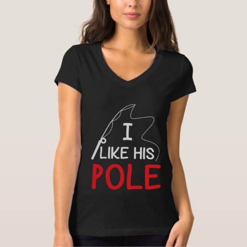 I Like His Pole Fishing Gift Her Women Valentine T_Shirt