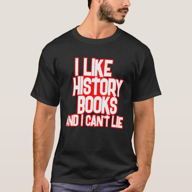I Like History Books And I Can t Lie Tees (Front)