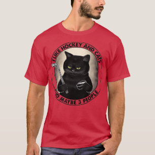 I LIKE HOCKEY AND CATS AND MAYBE 3 PEOPLE T-Shirt