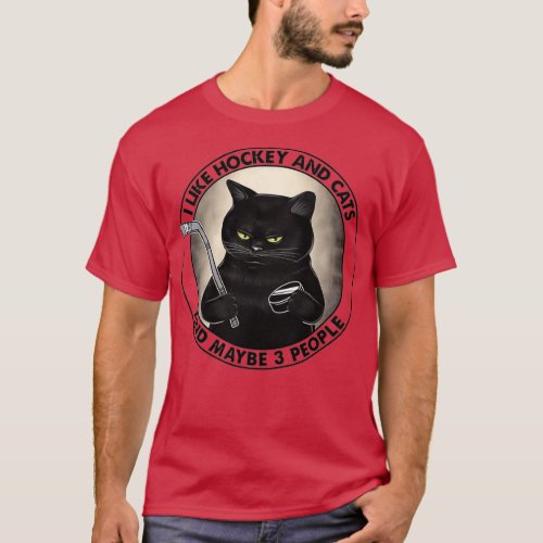 I LIKE HOCKEY AND CATS AND MAYBE 3 PEOPLE  T_Shirt