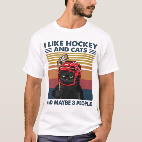 I Like Hockey And Cats And Maybe 3 People T_Shirt