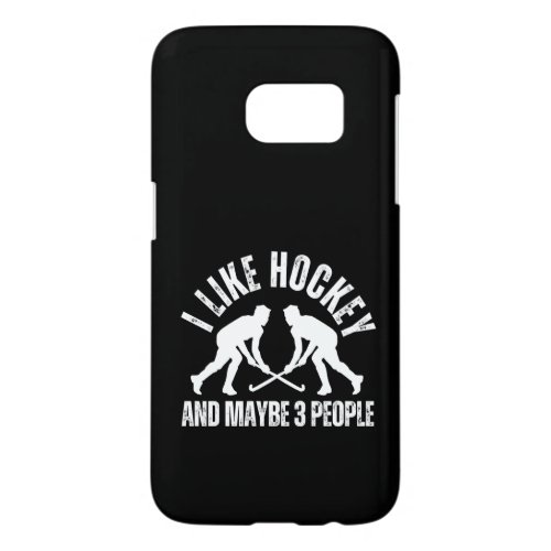 I LIKE HOCKEY AND MAYBE 3 PEOPLE SAMSUNG GALAXY S7 CASE