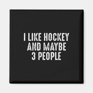I Like Hockey And Maybe 3 People Magnet