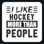 I like Hockey more than People Funny Square Sticker<br><div class="desc">Funny I like Hockey more than People design. Ideal Birthday Christmas or Father's Day sports Hockey & sport Gift for your dad or husband. Retro present for wife,  Women,  mom on Mother's Day.</div>