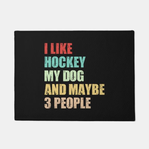 I Like Hockey my dog and maybe 3 people Doormat