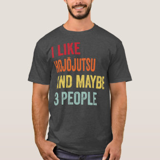 I Like Hojjutsu Maybe 3 People T-Shirt