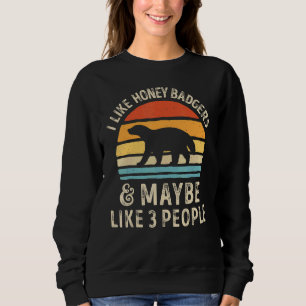 I Like Honey Badgers And Maybe Like 3 People Men Sweatshirt