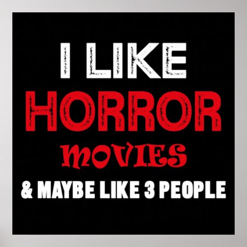 I Like Horror Movies Ans Maybe Like 3 people Poster