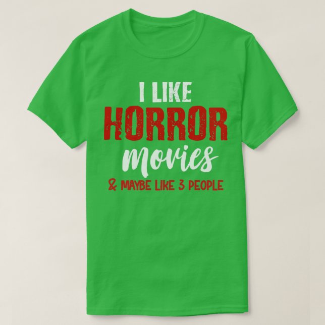 I like horror movies T-Shirt (Design Front)