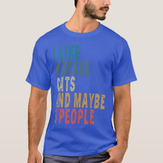 I Like Horses Cats Maybe 3 People Horse Cat vintag T-Shirt