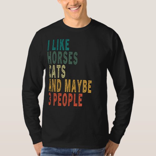 I Like Horses Cats  Maybe 3 People Vintage Horse  T_Shirt