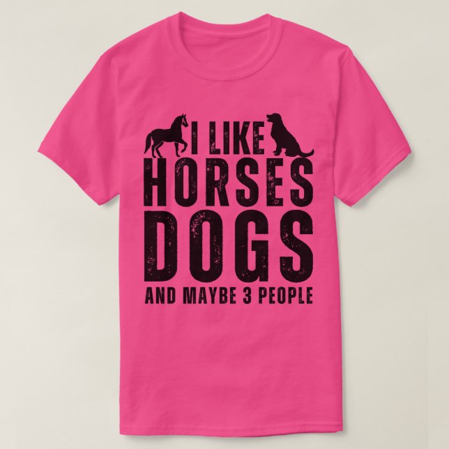 I Like Horses Dogs And Maybe 3 People 5 T-Shirt (Design Front)