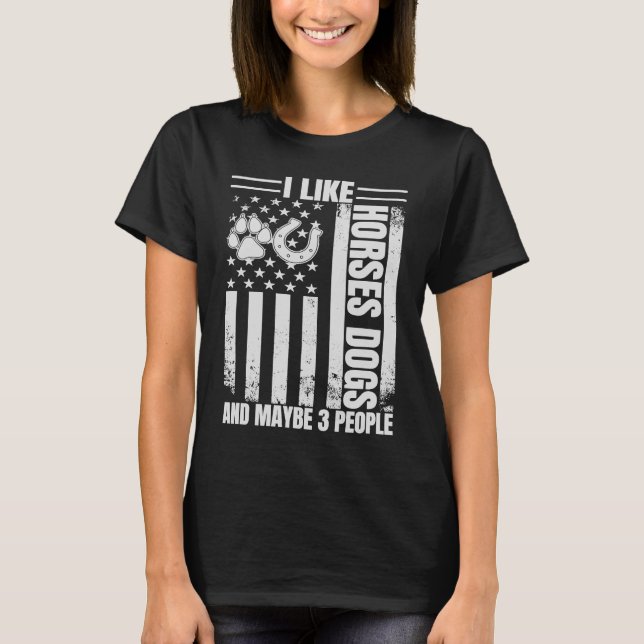 I Like Horses Dogs And Maybe 3 People  American Fl T-Shirt (Front)