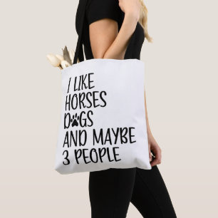 I Like Horses Dogs And Maybe 3 People Funny Saying Tote Bag