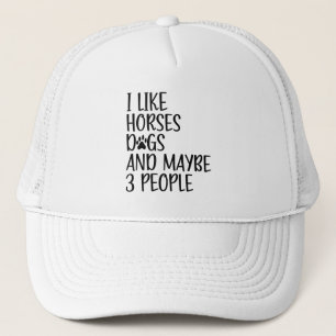 I Like Horses Dogs And Maybe 3 People Funny Saying Trucker Hat