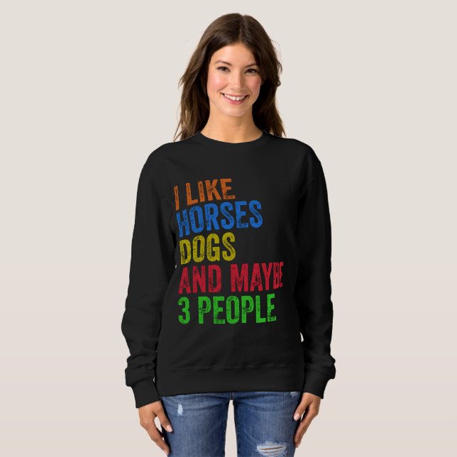 I Like Horses Dogs And Maybe 3 People     Sweatshirt (Front Full)