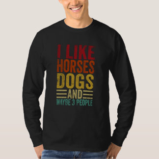 I Like Horses Dogs And Maybe 3 People T-Shirt