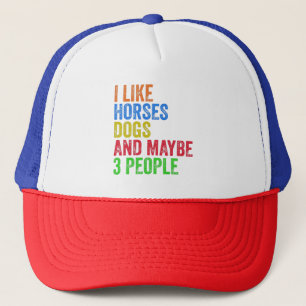 I Like Horses Dogs And Maybe 3 People       Trucker Hat