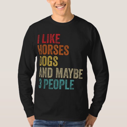 I Like Horses Dogs  Maybe 3 People Horse Rider Do T_Shirt