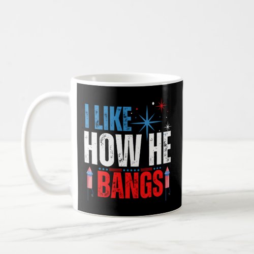 I Like How He Bangs Fireworks 4Th Of July  Coffee Mug