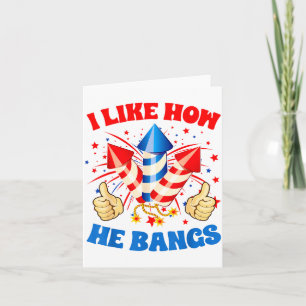 I Like How He Bangs Fireworks 4th Of July Funny Co Card